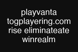 playvanta togplayering.com rise eliminateate winrealm