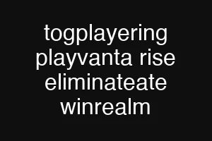 togplayering playvanta rise eliminateate winrealm