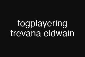togplayering trevana eldwain