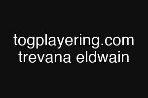 togplayering.com trevana eldwain