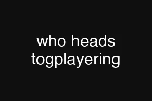 who heads togplayering
