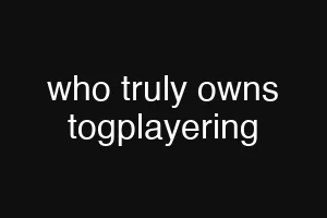 who truly owns togplayering